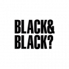 BLACK & BLACK?
